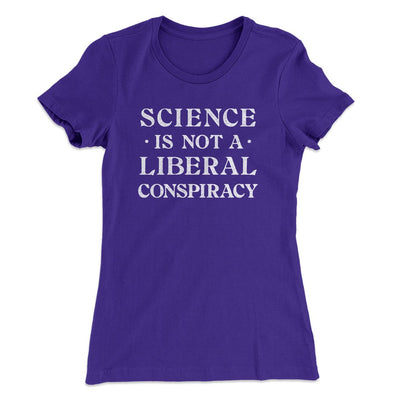 Science Is Not A Liberal Conspiracy Women's T-Shirt Purple Rush | Funny Shirt from Famous In Real Life