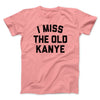 I Miss The Old Kanye Men/Unisex T-Shirt Pink | Funny Shirt from Famous In Real Life
