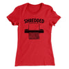 Shredded Funny Women's T-Shirt Red | Funny Shirt from Famous In Real Life