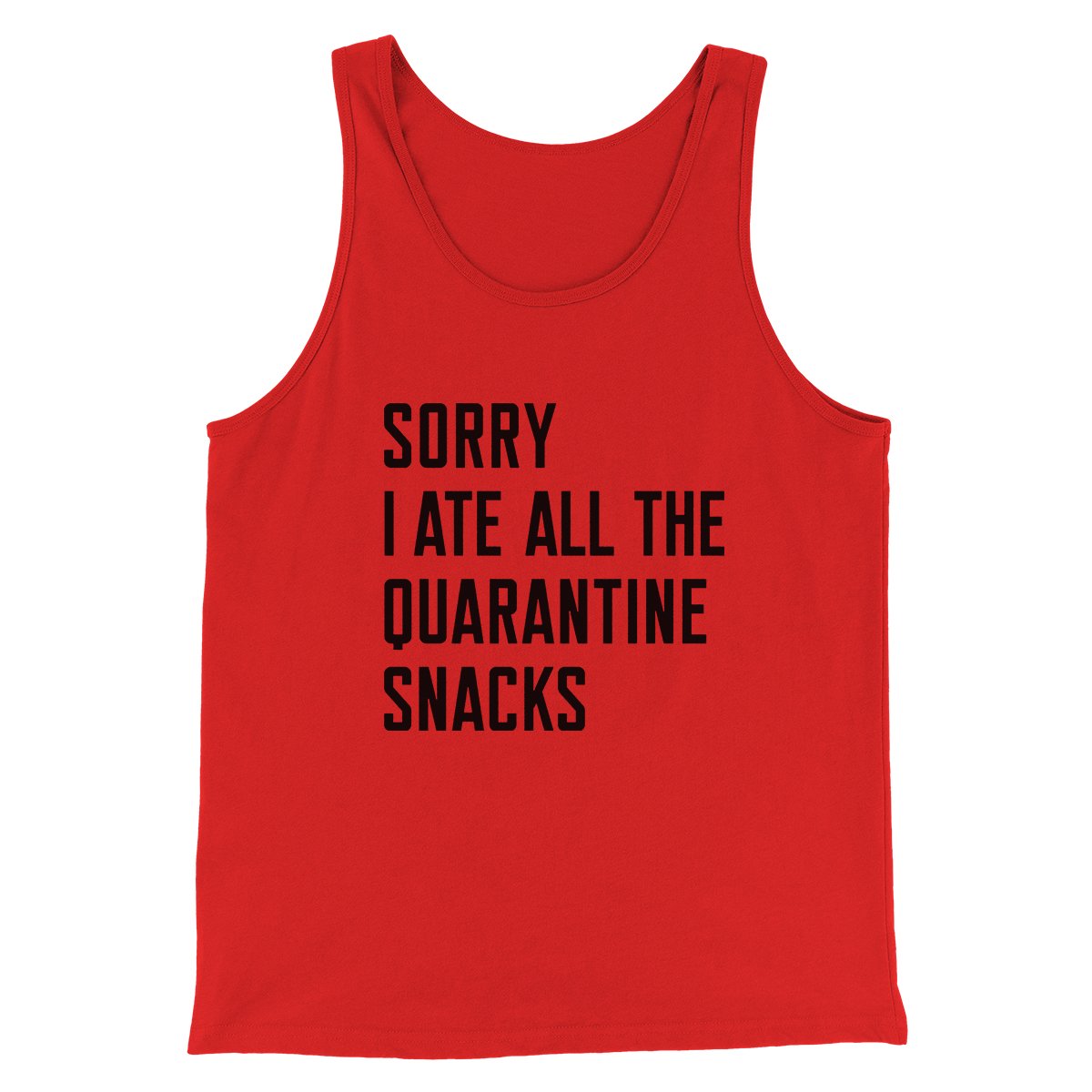 Sorry I Ate All The Quarantine Snacks Men/Unisex Tank Top | Funny Shirt from Famous In Real Life