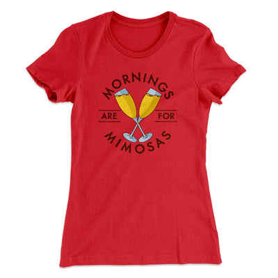 Mornings Are For Mimosas Women's T-Shirt Red | Funny Shirt from Famous In Real Life