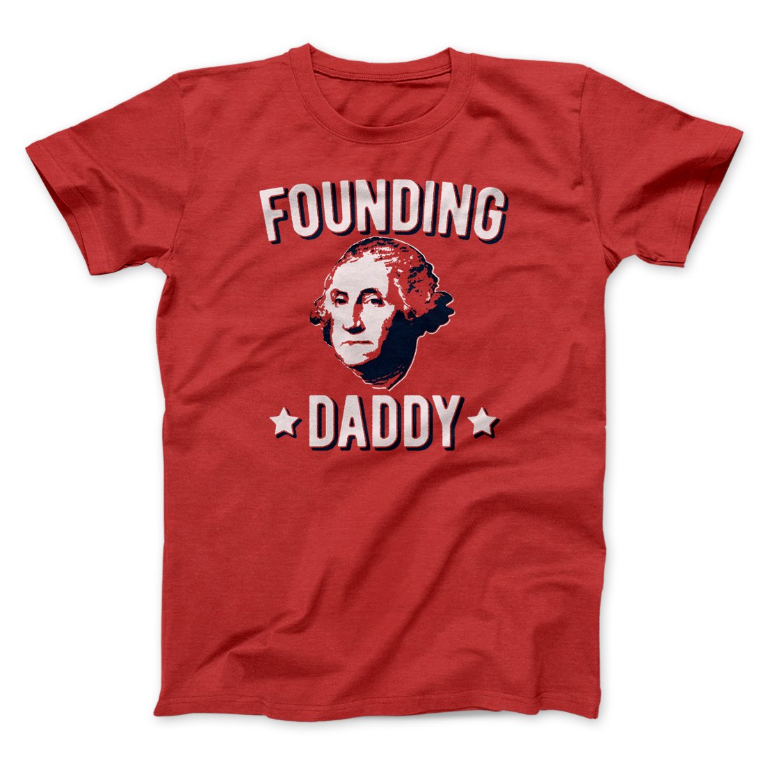 Founding Daddy Men/Unisex T-Shirt | Funny Shirt from Famous In Real Life