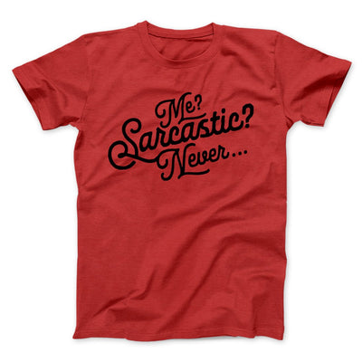 Me? Sarcastic? Funny Men/Unisex T-Shirt Red | Funny Shirt from Famous In Real Life
