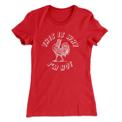 This Is Why I'm Hot Funny Women's T-Shirt Red | Funny Shirt from Famous In Real Life