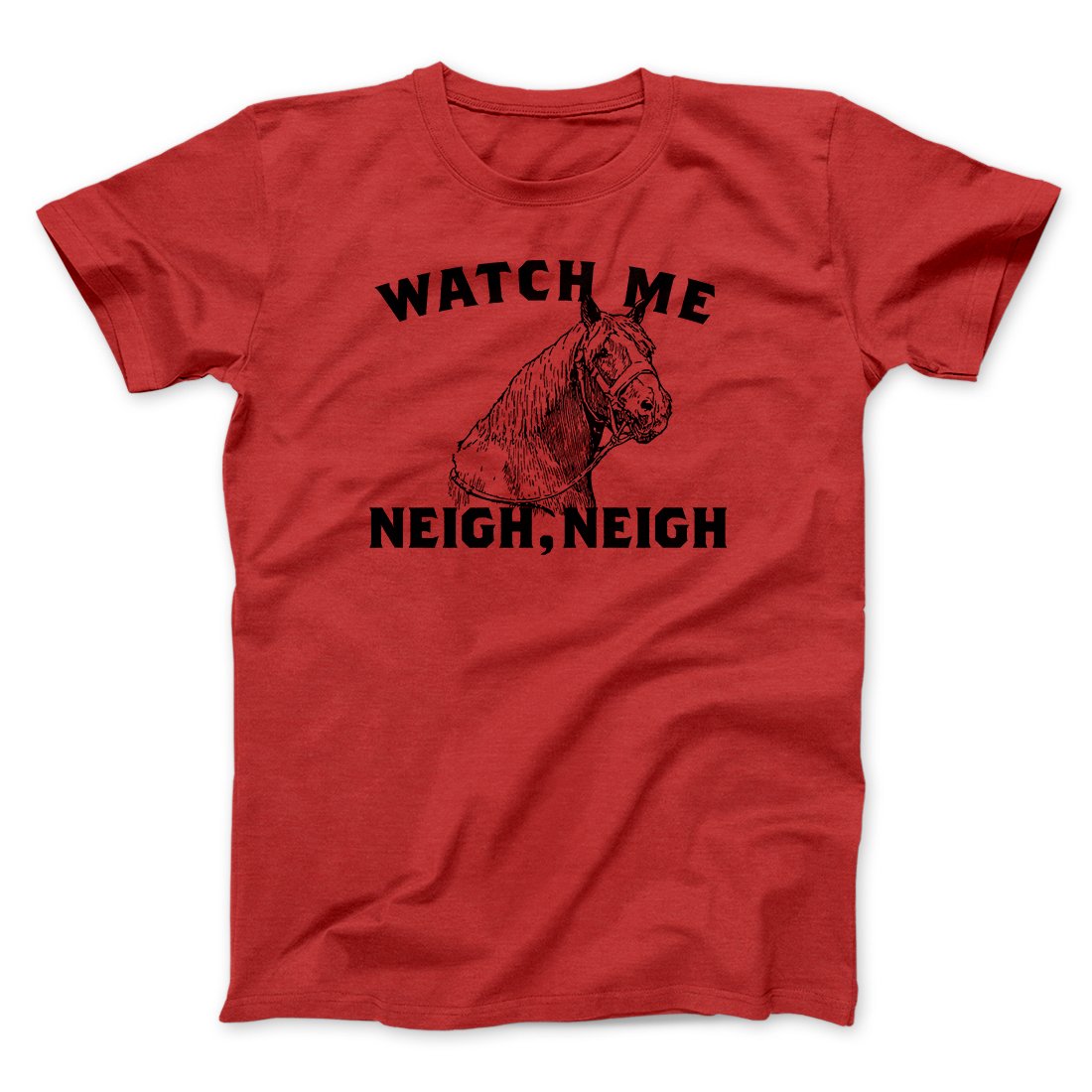 Watch Me Neigh Neigh Funny Men/Unisex T-Shirt Heather Red | Funny Shirt from Famous In Real Life