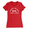 Sorry I'm Late I Saw A Dog Women's T-Shirt Red | Funny Shirt from Famous In Real Life