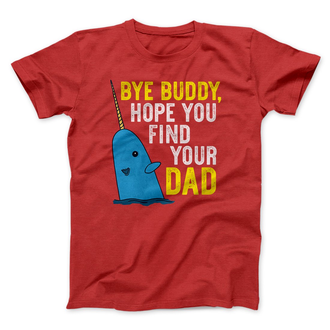 Bye Buddy, Hope You Find Your Dad Funny Movie Men/Unisex T-Shirt | Funny Shirt from Famous In Real Life