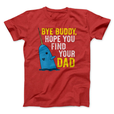 Bye Buddy, Hope You Find Your Dad Funny Movie Men/Unisex T-Shirt Red | Funny Shirt from Famous In Real Life