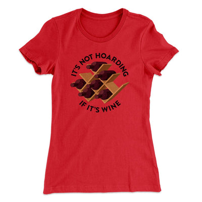 It's Not Hoarding If It's Wine Women's T-Shirt Red | Funny Shirt from Famous In Real Life
