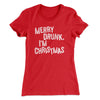 Merry Drunk, I'm Christmas Women's T-Shirt Red | Funny Shirt from Famous In Real Life