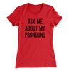 Ask Me About My Pronouns Women's T-Shirt Red | Funny Shirt from Famous In Real Life