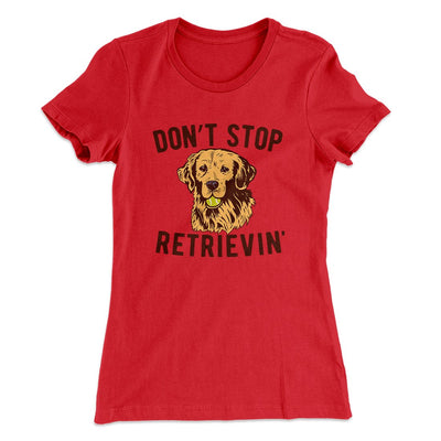 Don't Stop Retrievin' Women's T-Shirt Red | Funny Shirt from Famous In Real Life