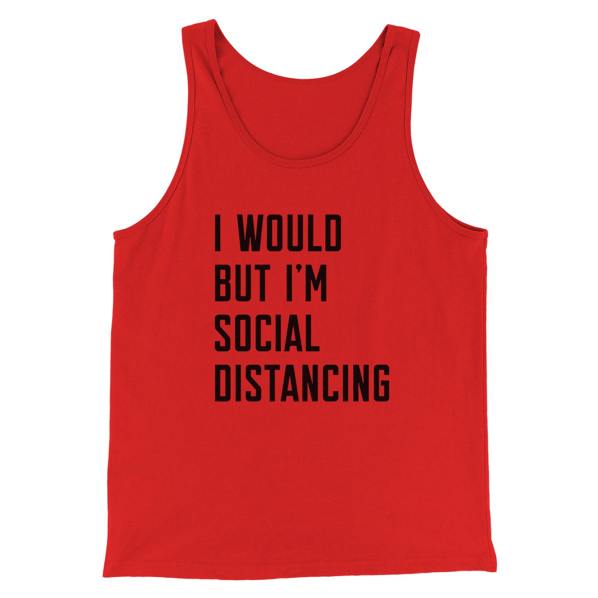 I Would But I'm Social Distancing Men/Unisex Tank Top | Funny Shirt from Famous In Real Life