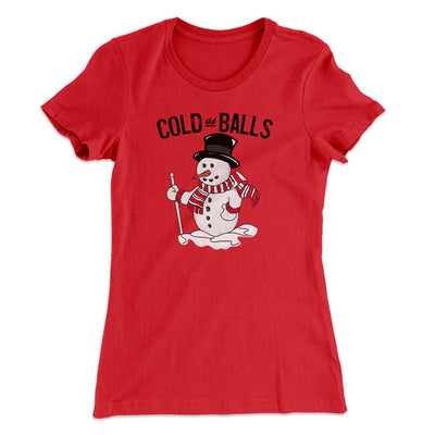 Cold As Balls Women's T-Shirt Red | Funny Shirt from Famous In Real Life
