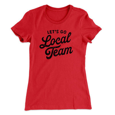 Go Local Team Women's T-Shirt Red | Funny Shirt from Famous In Real Life