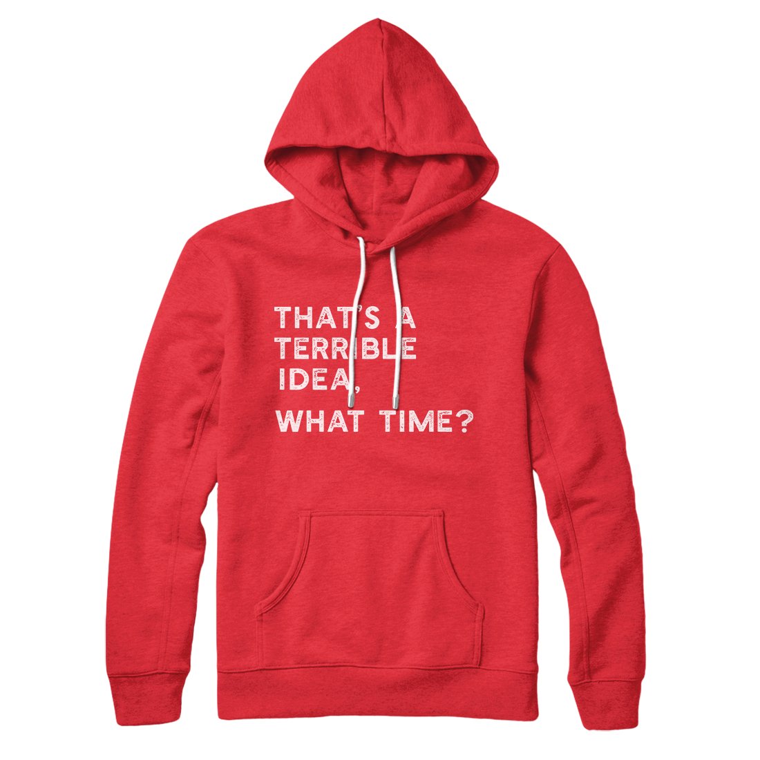 That's A Terrible Idea, What Time? Hoodie | Funny Shirt from Famous In Real Life