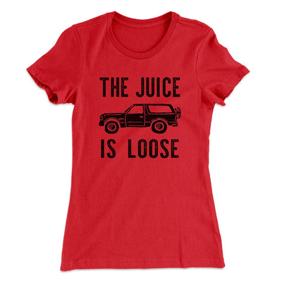 The Juice is Loose Women's T-Shirt Red | Funny Shirt from Famous In Real Life