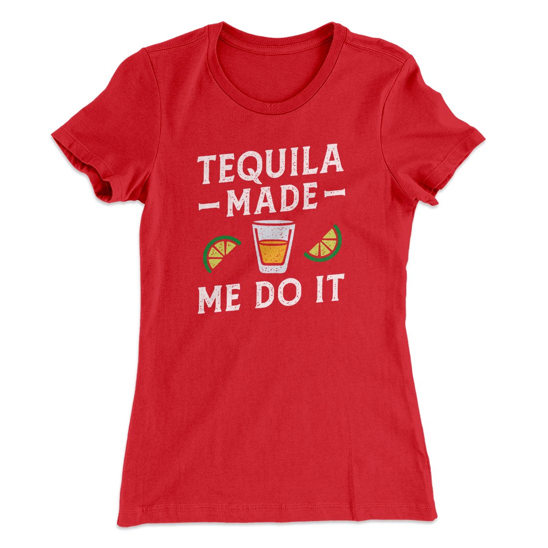 Tequila Made Me Do It Women's T-Shirt | Funny Shirt from Famous In Real Life