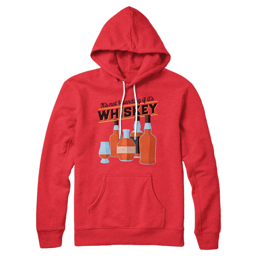 It's Not Hoarding If It's Whiskey Hoodie | Funny Shirt from Famous In Real Life