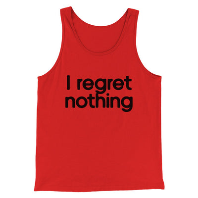 I Regret Nothing Men/Unisex Tank Red | Funny Shirt from Famous In Real Life