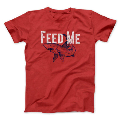 Feed Me Men/Unisex T-Shirt Red | Funny Shirt from Famous In Real Life