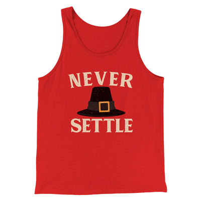 Never Settle Funny Thanksgiving Men/Unisex Tank Top Red | Funny Shirt from Famous In Real Life