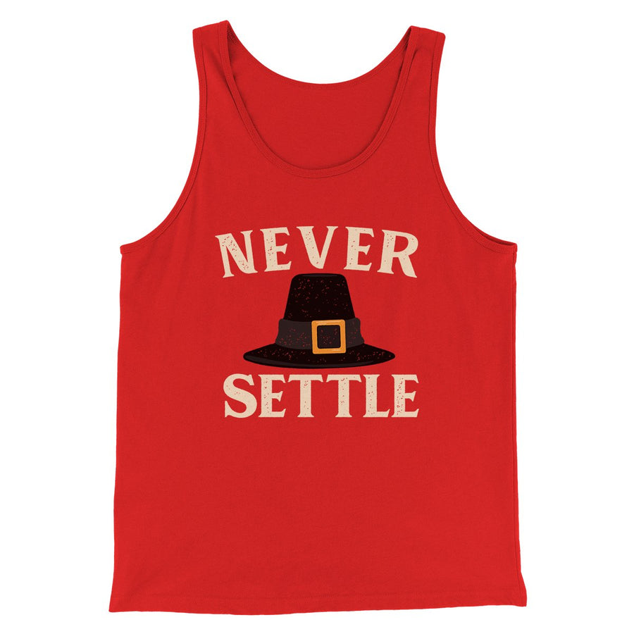 Never Settle Funny Thanksgiving Men/Unisex Tank Top | Funny Shirt from Famous In Real Life