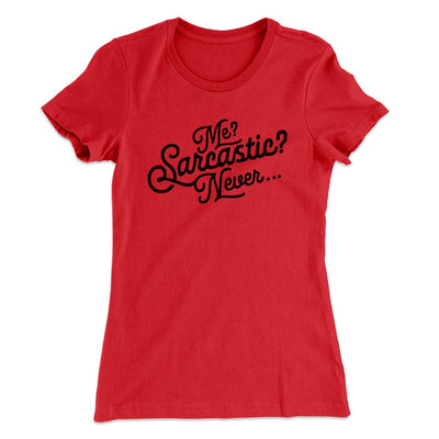 Me? Sarcastic? Funny Women's T-Shirt Red | Funny Shirt from Famous In Real Life