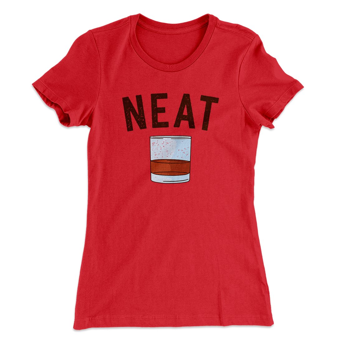 Whiskey- Neat Women's T-Shirt | Funny Shirt from Famous In Real Life