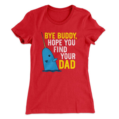 Bye Buddy, Hope You Find Your Dad Women's T-Shirt Red | Funny Shirt from Famous In Real Life