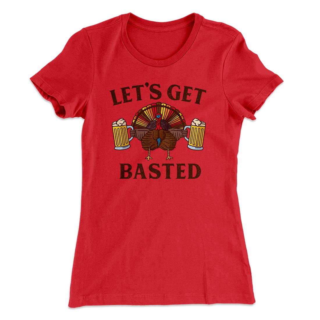 Let's Get Basted Funny Thanksgiving Women's T-Shirt | Funny Shirt from Famous In Real Life