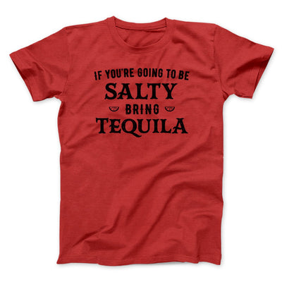 If You're Going To Be Salty, Bring Tequila Men/Unisex T-Shirt Red | Funny Shirt from Famous In Real Life
