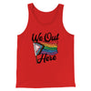 We Out Here Men/Unisex Tank Red | Funny Shirt from Famous In Real Life