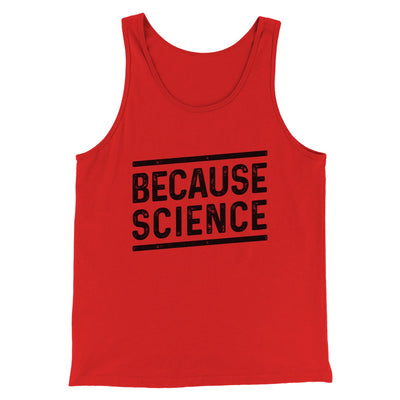Because Science Men/Unisex Tank Red | Funny Shirt from Famous In Real Life