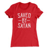 Saved By Satan Women's T-Shirt Red | Funny Shirt from Famous In Real Life