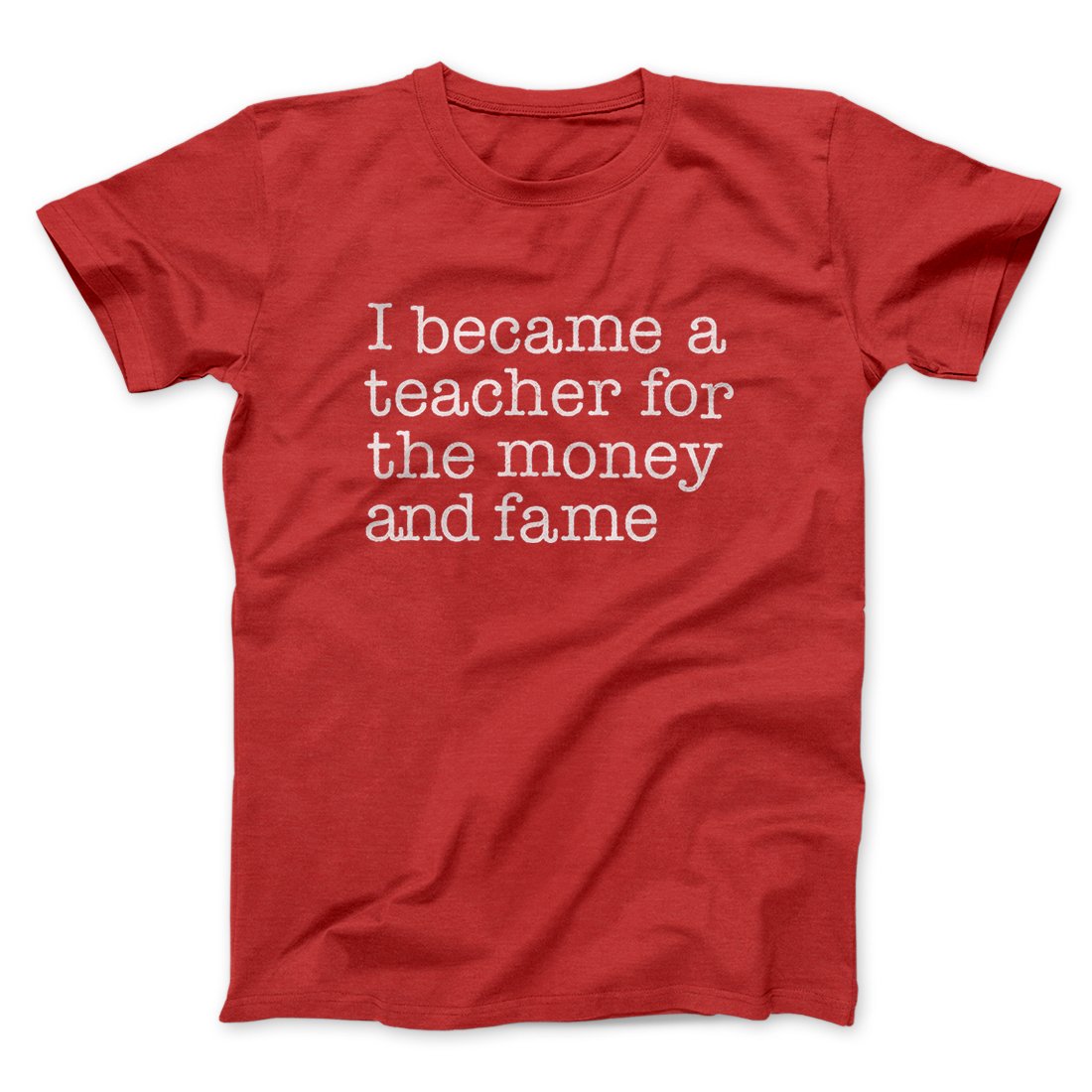 Why I Became a Teacher Funny Men/Unisex T-Shirt | Funny Shirt from Famous In Real Life