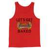 Let's Get Baked Men/Unisex Tank Top Red | Funny Shirt from Famous In Real Life