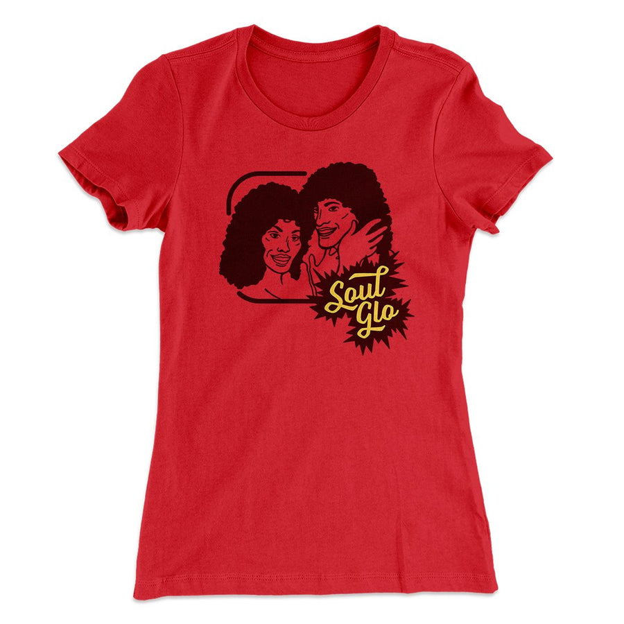 Soul Glo Women's T-Shirt | Funny Shirt from Famous In Real Life