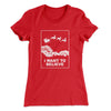 I Want to Believe Women's T-Shirt Red | Funny Shirt from Famous In Real Life