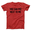 You Can Pee Next To Me Men/Unisex T-Shirt Red | Funny Shirt from Famous In Real Life