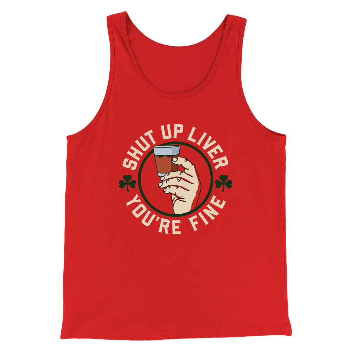 Shut Up Liver Men/Unisex Tank Top | Funny Shirt from Famous In Real Life
