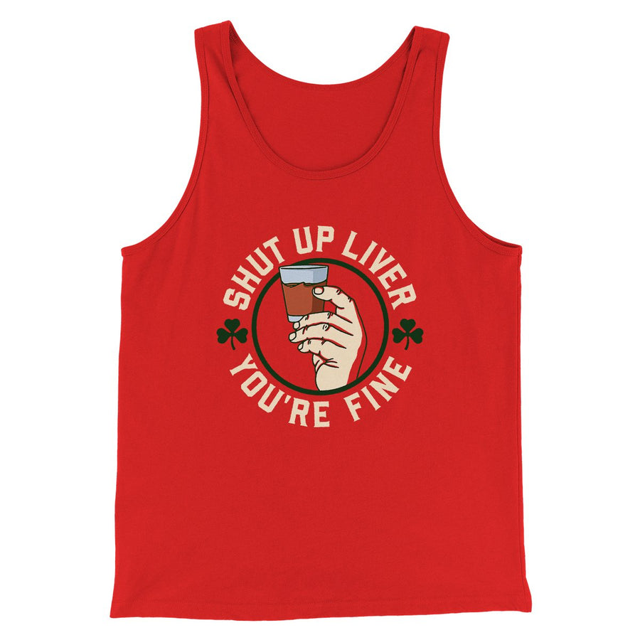 Shut Up Liver Men/Unisex Tank Top | Funny Shirt from Famous In Real Life