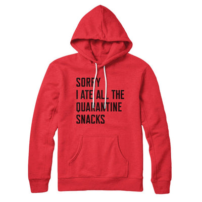 Sorry I Ate All The Quarantine Snacks Hoodie Red | Funny Shirt from Famous In Real Life