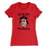 Let's Get Physical Women's T-Shirt Red | Funny Shirt from Famous In Real Life