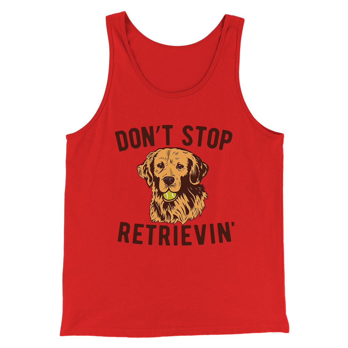 Don't Stop Retrievin' Men/Unisex Tank | Funny Shirt from Famous In Real Life