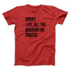 Sorry I Ate All The Quarantine Snacks Men/Unisex T-Shirt Red | Funny Shirt from Famous In Real Life