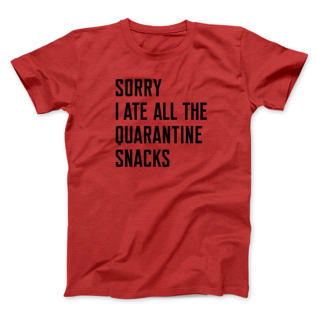 Sorry I Ate All The Quarantine Snacks Men/Unisex T-Shirt | Funny Shirt from Famous In Real Life