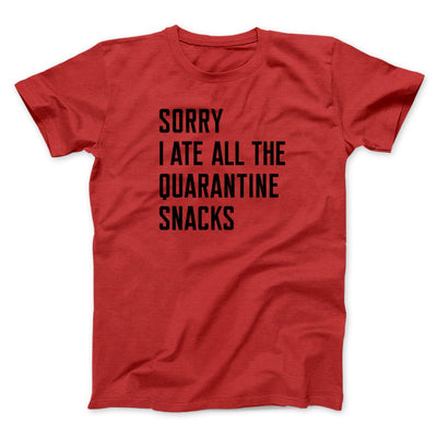 Sorry I Ate All The Quarantine Snacks Men/Unisex T-Shirt Red | Funny Shirt from Famous In Real Life