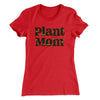 Plant Mom Women's T-Shirt Red | Funny Shirt from Famous In Real Life