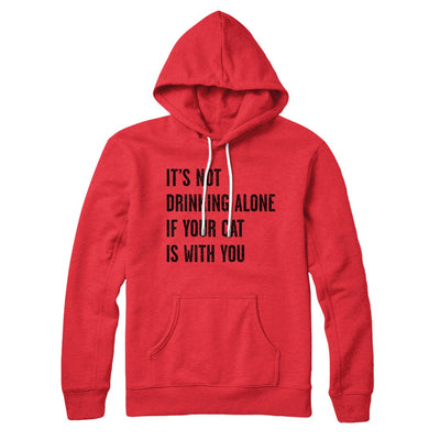 It's Not Drinking Alone If Your Cat Is With You Hoodie Red | Funny Shirt from Famous In Real Life
